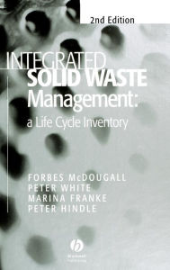 Title: Integrated Solid Waste Management: A Life Cycle Inventory / Edition 2, Author: Forbes R. McDougall