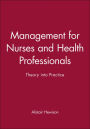 Management for Nurses and Health Professionals: Theory into Practice / Edition 1