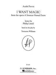 Title: I Want Magic: from the opera A Streetcar Named Desire based on the play by Tennessee Williams, Author: Andre Previn