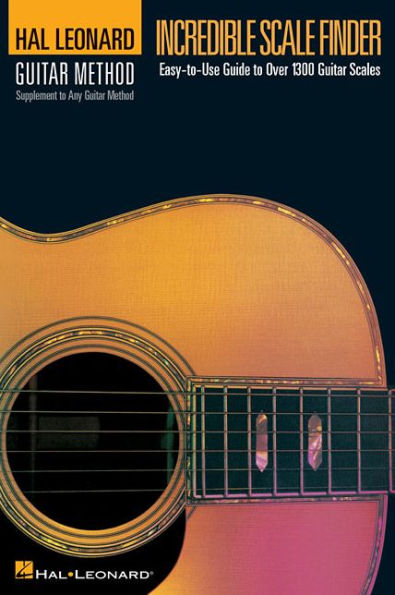 Incredible Scale Finder: A Guide to Over 1,300 Guitar Scales 6 x 9 Ed. Hal Leonard Guitar Method Supplement