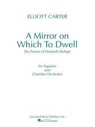 Title: A Mirror on Which to Dwell: Full Score, Author: Elizabeth Bishop