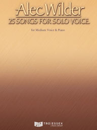 Title: Alec Wilder - 25 Songs for Solo Voice: for Medium Voice & Piano, Author: Alec Wilder