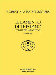 Title: Il Lamento di Tristano: for Flute and Guitar (Score and Parts), Author: Robert Xavier Rodriguez