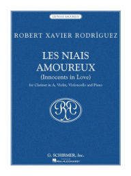 Title: Les Niais Amoureux: (Innocents in Love) For Clarinet in A, Violin, Cello, Piano, Author: Robert Xavier Rodriguez