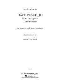 Title: Have Peace, Jo: From the Opera Little Women P for Soprano and Piano Reduction, Author: Mark Adamo