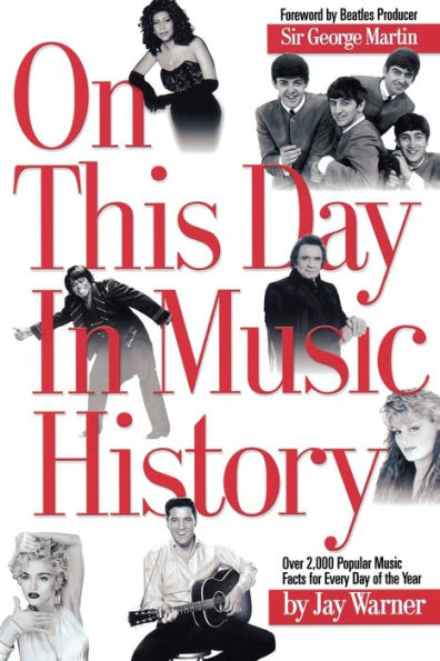 On This Day in Music History: ON THIS DAY IN MUSIC HISTORY: OVER 2,000 POPULAR MUSIC FACTS COVERING