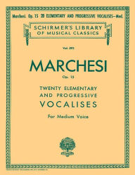 Title: 20 Elementary and Progressive Vocalises, Op. 15: Schirmer Library of Classics Volume 593 Medium Voice, Author: Salvatore Marchesi