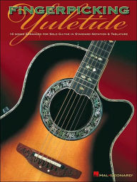 Fingerpicking Yuletide: 16 Songs Arranged for Solo Guitar in Standard Notation and Tab