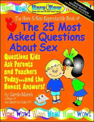 25 Most Asked Questions about Sex: Questions Kids Ask Parents and Teachers Today ... and the Honest Answers!