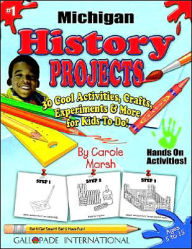 Title: Michigan History Projects: 30 Cool, Activities, Crafts, Experiments and More for Kids to Do to Learn about Your State!, Author: Carole Marsh