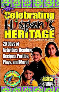 Celebrating Hispanic Heritage: 20 Days of Activities, Reading, Recipes, Parties, Plays and More