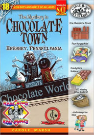 Title: The Mystery in Chocolate Town: Hershey, Pennsylvania (Real Kids Real Places Series), Author: Carole Marsh