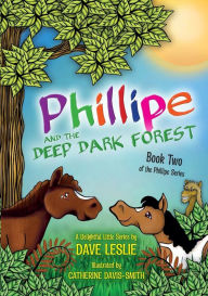 Title: Phillipe and the deep dark forest: Book Two, Author: Dave Leslie