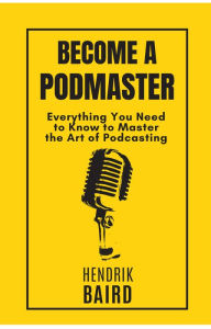 Title: Become a Podmaster, Author: Hendrik Baird