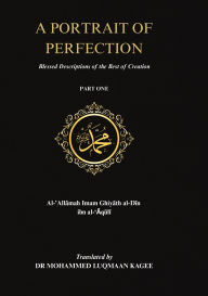 Title: A Portrait of Perfection: Blessed Descriptions of the Best of Creation, Author: Mohammed Luqmaan Kagee