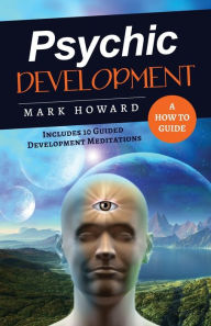 Title: Psychic Development: A How to Guide, Author: Mark Howard