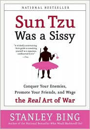 Sun Tzu Was a Sissy: Conquer Your Enemies, Promote Your Friends, and Wage the Real Art of War