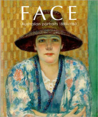 Title: Face: Australian Portraits, 1880-1960, Author: Anna Gray