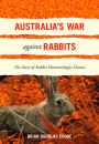 Australia's War Against Rabbits: The Story of Rabbit Haemorrhagic Disease
