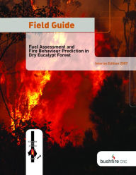 Title: Field Guide: Fuel Assessment and Fire Behaviour Prediction in Dry Eucalypt Forest, Author: J. S. Gould