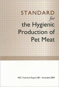 Title: Standard for the Hygienic Production of Pet Meat: PISC Technical Report 88 - Amended 2009, Author: PISC