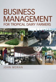 Title: Business Management for Tropical Dairy Farmers, Author: John Moran