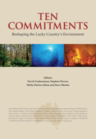 Title: Ten Commitments: Reshaping the Lucky Country's Environment, Author: David Lindenmayer
