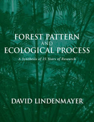 Title: Forest Pattern and Ecological Process: A Synthesis of 25 Years of Research, Author: David Lindenmayer