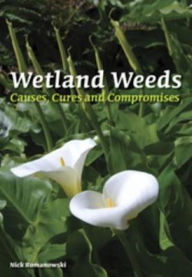 Title: Wetland Weeds: Causes, Cures and Compromises, Author: Nick Romanowski