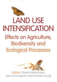 Title: Land Use Intensification: Effects on Agriculture, Biodiversity and Ecological Processes, Author: David Lindenmayer