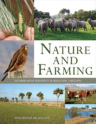 Title: Nature and Farming: Sustaining Native Biodiversity in Agricultural Landscapes, Author: David Norton  FLS