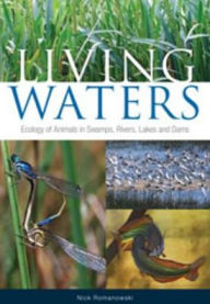 Title: Living Waters: Ecology of Animals in Swamps, Rivers, Lakes and Dams, Author: Nick Romanowski