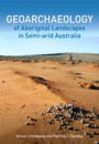 Geoarchaeology of Aboriginal Landscapes in Semi-arid Australia