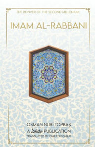 Title: Imam Al-Rabbani: Ahmed Al-Sirhindi, The Reviver of the Second Millenium, Author: Osman Nuri Topbas