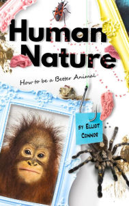 Title: Human Nature: How to be a Better Animal, Author: Elliot Connor