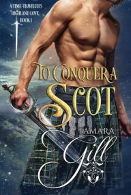 Title: To Conquer a Scot, Author: Tamara Gill