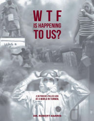 Title: WTF Is Happening To Us?, Author: Dr. Robert Harris