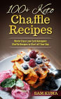 100+ Keto Chaffle Recipes: World Class Low Carb Ketogenic Diet Recipes to Start off Your Day
