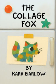 Title: The Collage Fox, Author: Kara Barlow