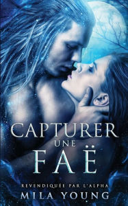 Title: Capturer une FaÃ¯Â¿Â½: Une Romance Paranormale, Author: Mila Young