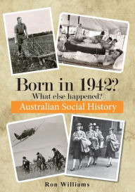 Title: Born in 1942? What else happened?, Author: Ron Williams