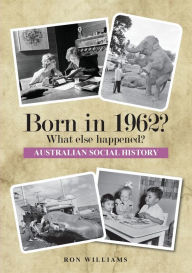 Title: BORN IN 1962? What else happened?, Author: Ron Williams