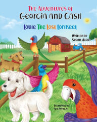 Title: The Adventures Of Georgia and Cash: Louie The Lost Lorikeet, Author: Susan D Hoddy