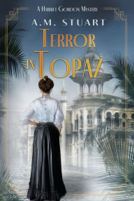 Title: Terror in Topaz: A Harriet Gordon Mystery, Author: A M Stuart