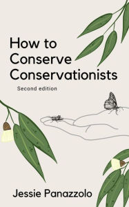 Title: How to Conserve Conservationists: 2nd Edition, Author: Jessie Panazzolo