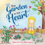 The Garden In My Heart: Planting Seeds of Love, Joy and Kindness