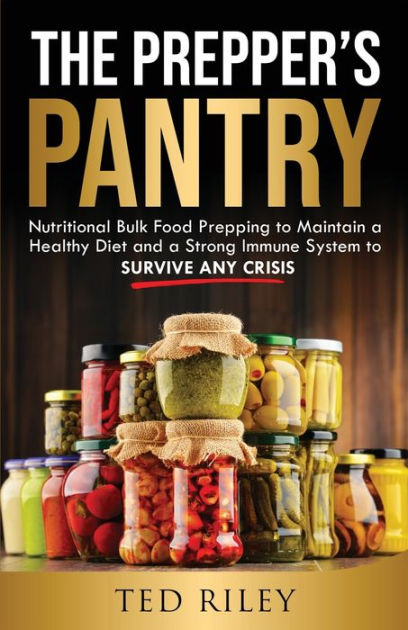 The Prepper's Pantry: Nutritional Bulk Food Prepping To Maintain A ...