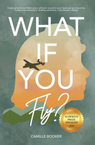 Title: What If You Fly?, Author: Camille Booker
