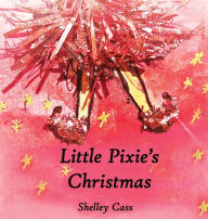 Title: Little Pixie's Christmas: Book One in the Sleep Sweet Series, Author: Shelley Cass