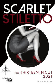 Title: Scarlet Stiletto: The Thirteenth Cut - 2021, Author: Phyllis King